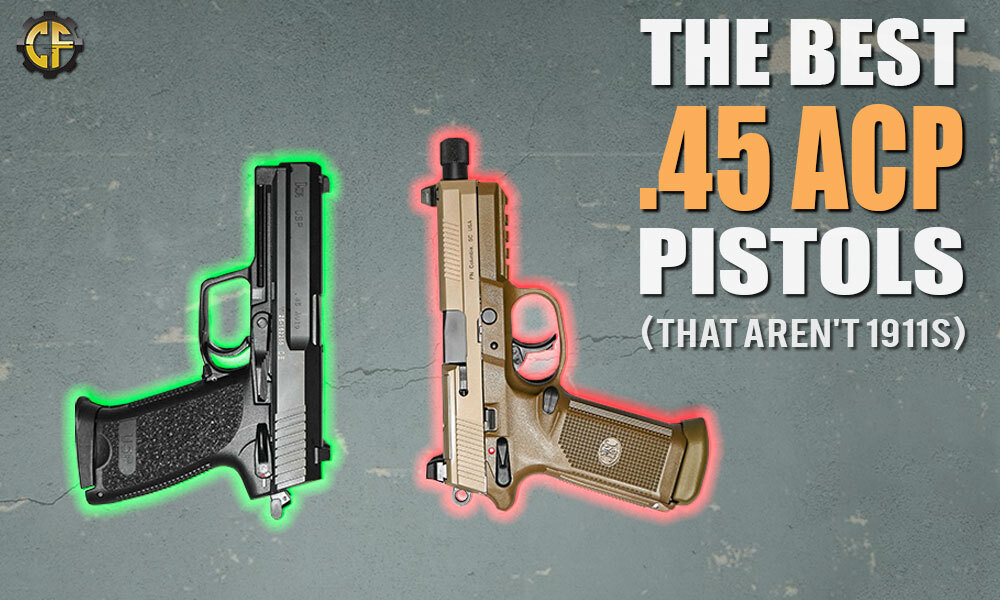 The Best 5 Handguns Chambered In .45 ACP